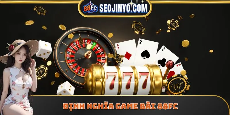 Định nghĩa game bài 88FC