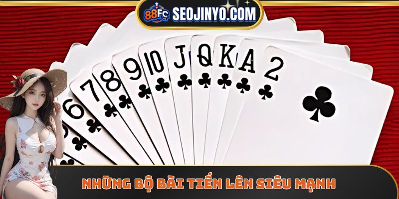 Những bộ Bài Tiến Lên siêu mạnh